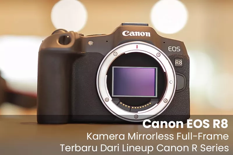 Canon EOS R8 - Kamera Mirrorless Full-Frame Terbaru Dari Lineup Canon R Series