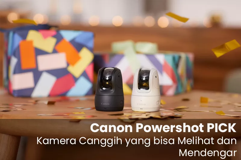 Canon Powershot Pick : Kamera Canggih Yang Bisa Melihat dan Mendengar