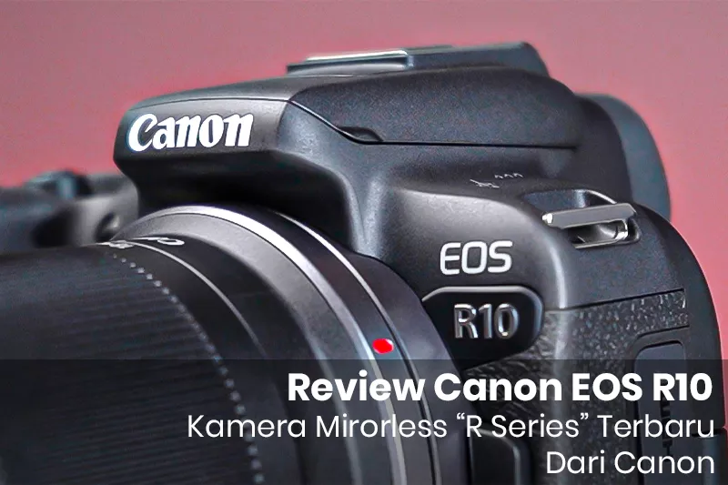Review Canon EOS R10 Lengkap dengan Hasil Foto dan Spesifikasi