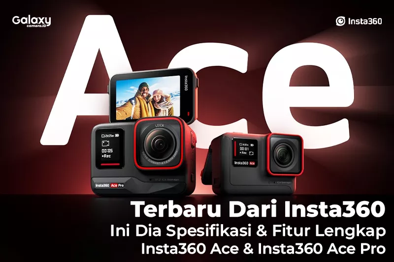 Insta360 Ace & Insta360 Ace Pro Telah Hadir! Ini Spesifikasi & Fitur Lengkap Dari Action Camera Insta360
